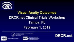 Visual Acuity Outcomes DRCR net Clinical Trials Workshop