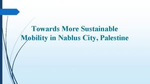 Towards More Sustainable Mobility in Nablus City Palestine