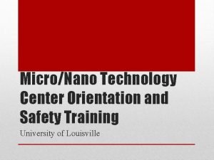 MicroNano Technology Center Orientation and Safety Training University