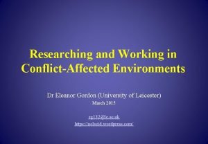 Researching and Working in ConflictAffected Environments Dr Eleanor