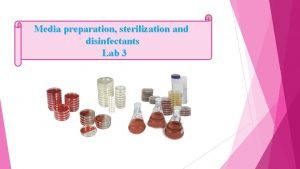 Media preparation sterilization and disinfectants Lab 3 Objective