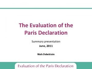 The Evaluation of the Paris Declaration Summary presentation