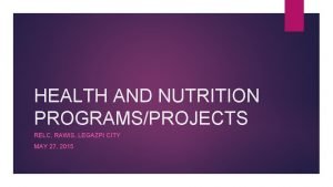 HEALTH AND NUTRITION PROGRAMSPROJECTS RELC RAWIS LEGAZPI CITY