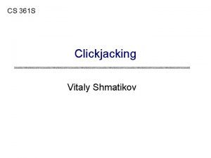 CS 361 S Clickjacking Vitaly Shmatikov Reading Assignment