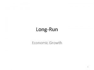 LongRun Economic Growth 1 The economic growth refers