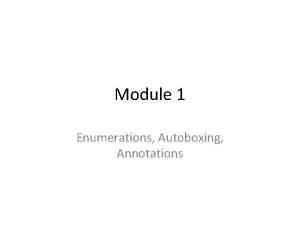 Module 1 Enumerations Autoboxing Annotations Basics An enumeration