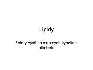 Lipidy Estery vych mastnch kyselin a alkohol Charakteristika