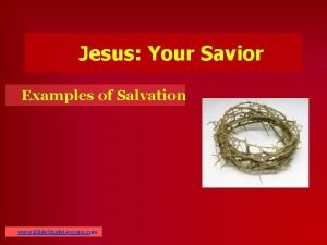 Jesus Your Savior Examples of Salvation www Bible