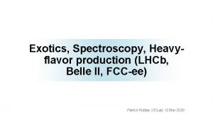 Exotics Spectroscopy Heavyflavor production LHCb Belle II FCCee