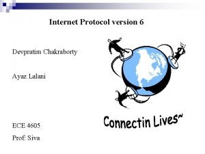 Internet Protocol version 6 Devpratim Chakraborty Ayaz Lalani