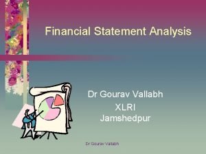 Financial Statement Analysis Dr Gourav Vallabh XLRI Jamshedpur