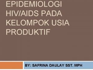 EPIDEMIOLOGI HIVAIDS PADA KELOMPOK USIA PRODUKTIF BY SAFRINA