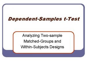 DependentSamples tTest Analyzing Twosample MatchedGroups and WithinSubjects Designs