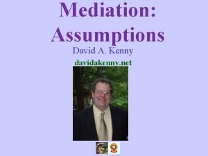 Mediation Assumptions David A Kenny davidakenny net The