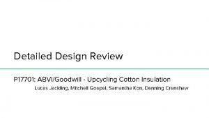 Detailed Design Review P 17701 ABVIGoodwill Upcycling Cotton