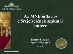 Az MNB inflcis elrejelzsnek szakmai httere Hamecz Istvn