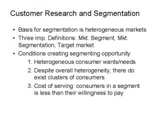 Customer Research and Segmentation Basis for segmentation is