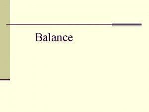 Balance Balance Definition n Balance is a multidimensional
