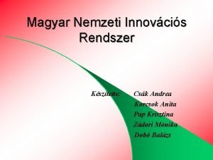 Magyar Nemzeti Innovcis Rendszer Ksztette Csk Andrea Korcsok