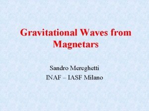 Gravitational Waves from Magnetars Sandro Mereghetti INAF IASF