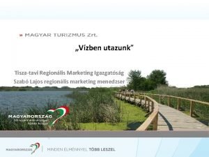 Vzben utazunk Tiszatavi Regionlis Marketing Igazgatsg Szab Lajos