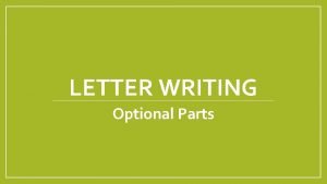 LETTER WRITING Optional Parts OPTIONAL PARTS OF LETTER