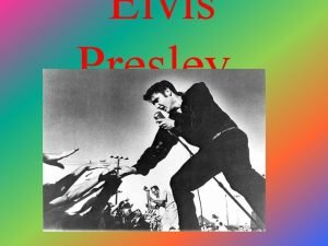 Elvis Presley Elvis Presley Elvis Aaron Presley was