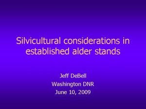 Silvicultural considerations in established alder stands Jeff De