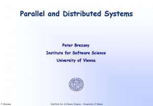 Parallel and Distributed Systems Peter Brezany Institute for