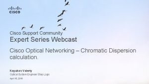 Cisco Support Community Expert Series Webcast Cisco Optical