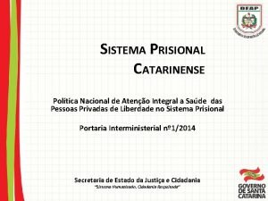 SISTEMA PRISIONAL CATARINENSE Poltica Nacional de Ateno Integral