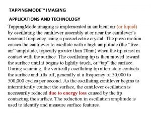 TAPPINGMODE IMAGING APPLICATIONS AND TECHNOLOGY Tapping Mode imaging