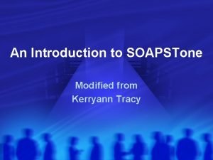 An Introduction to SOAPSTone Modified from Kerryann Tracy