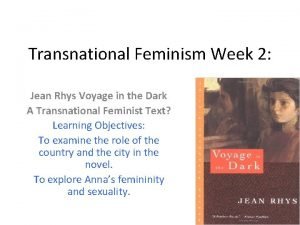 Transnational Feminism Week 2 Jean Rhys Voyage in