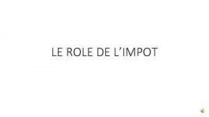 LE ROLE DE LIMPOT Section II Le rle