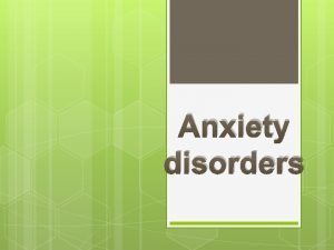 Anxiety disorders Definition Anxiety is a normal response