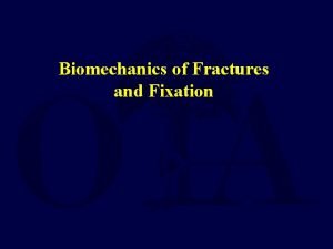 Biomechanics of Fractures and Fixation Basic Biomechanics Material