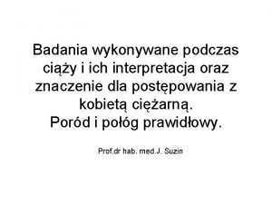 Badania wykonywane podczas ciy i ich interpretacja oraz