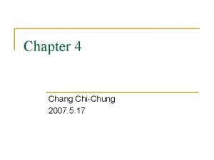 Chapter 4 Chang ChiChung 2007 5 17 The