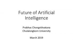 Future of Artificial Intelligence Prabhas Chongstitvatana Chulalongkorn University