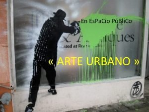 En Es Pa Cio PBli Co ARTE URBANO