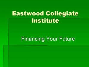 Eastwood Collegiate Institute Financing Your Future Today 1