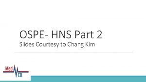 OSPE HNS Part 2 Slides Courtesy to Chang