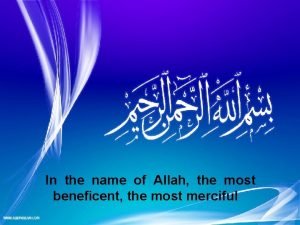 In the name of allah the most beneficent the most merciful