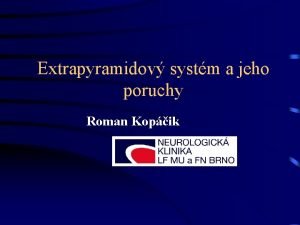 Extrapyramidov systm a jeho poruchy Roman Kopik Definice