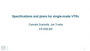 Specifications and plans for singlemode VTRx Carmelo Scarcella