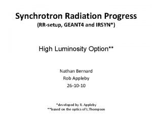 Synchrotron Radiation Progress RRsetup GEANT 4 and IRSYN