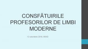 CONSFTUIRILE PROFESORILOR DE LIMBI MODERNE 12 octombrie 2018