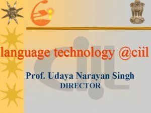 language technology ciil Prof Udaya Narayan Singh DIRECTOR