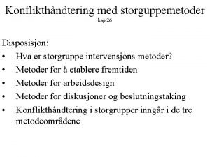 Konflikthndtering med storguppemetoder kap 26 Disposisjon Hva er